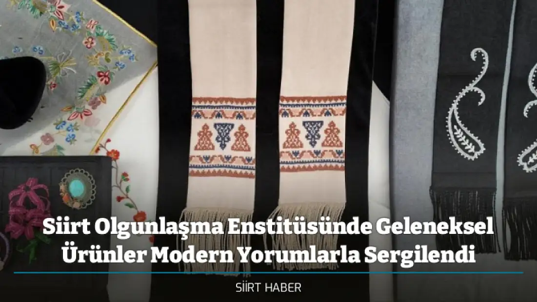 Siirt Olgunlaşma Enstitüsünde Geleneksel Ürünler Modern Yorumlarla Sergilendi