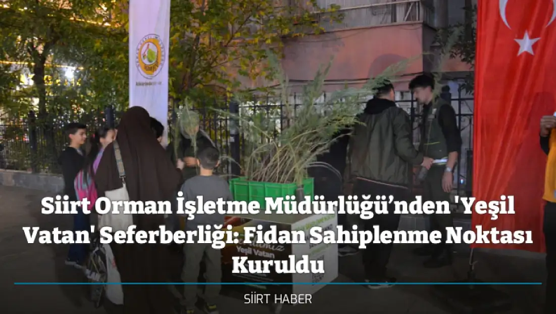 Siirt Orman İşletme Müdürlüğü’nden 'Yeşil Vatan' Seferberliği: Fidan Sahiplenme Noktası Kuruldu