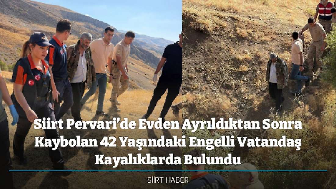 Siirt Pervari’de Evden Ayrıldıktan Sonra Kaybolan 42 Yaşındaki Engelli Vatandaş Kayalıklarda Bulundu
