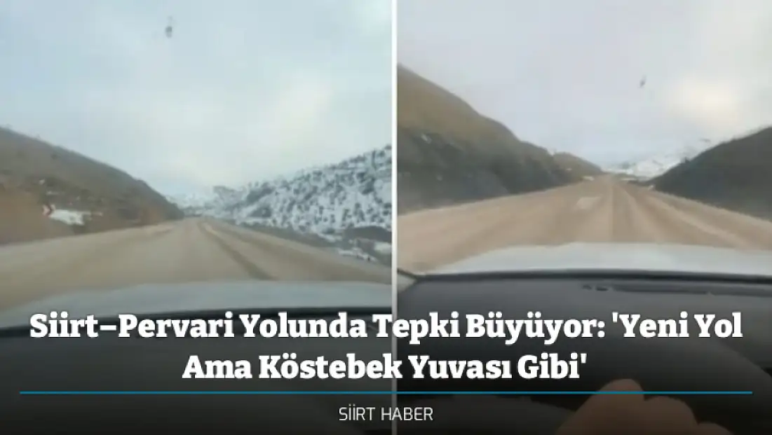 Siirt–Pervari Yolunda Tepki Büyüyor: 'Yeni Yol Ama Köstebek Yuvası Gibi'