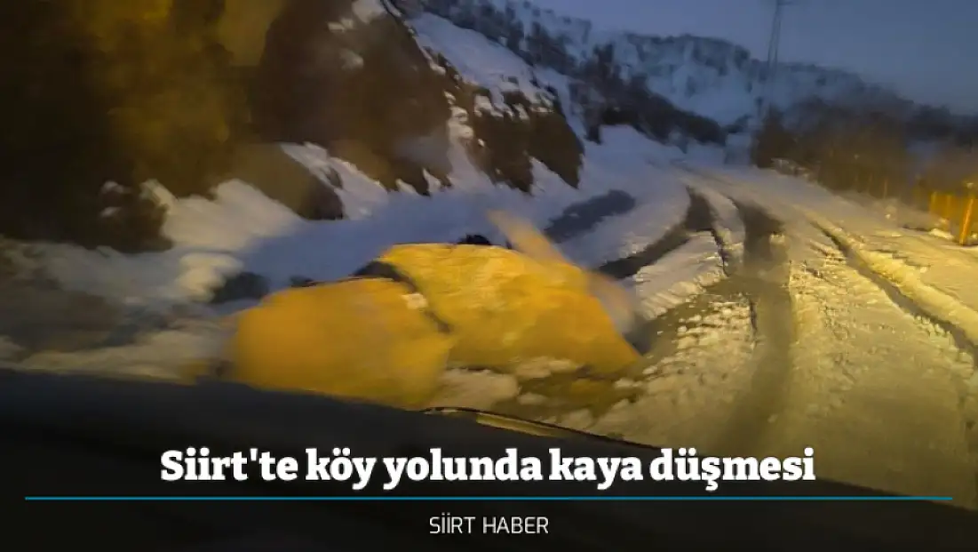 Siirt Şirvan Akgeçit–Yarımtepe–Hürmüz köy yolunda kaya düşmesi