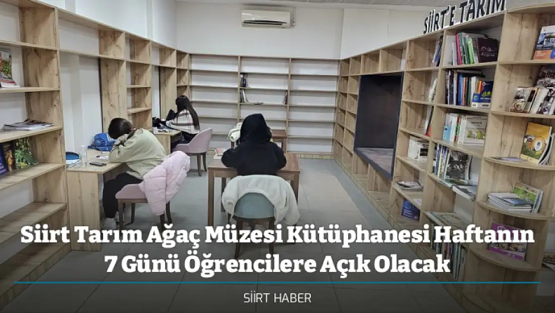 Siirt Tarım Ağaç Müzesi Kütüphanesi Haftanın 7 Günü Öğrencilere Açık Olacak