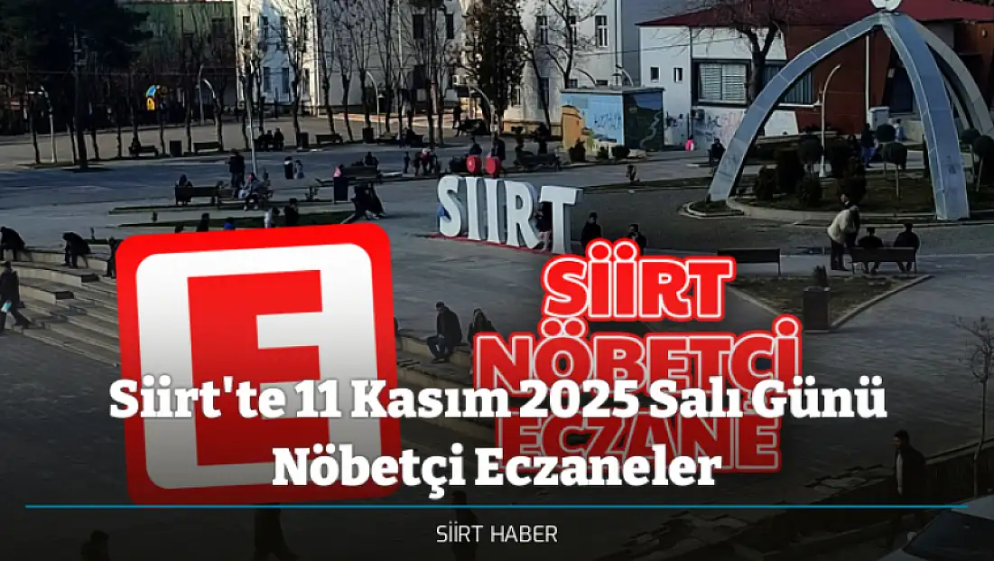 Siirt'te 11 Kasım 2025 Salı Günü Nöbetçi Eczaneler - Siirt Nöbetçi Eczaneler