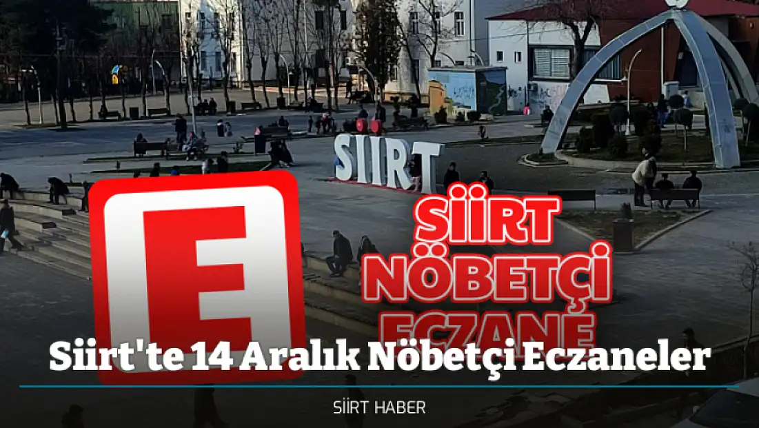 Siirt'te 14 Aralık 2025 Pazar Günü Nöbetçi Eczaneler - Siirt Nöbetçi Eczaneler