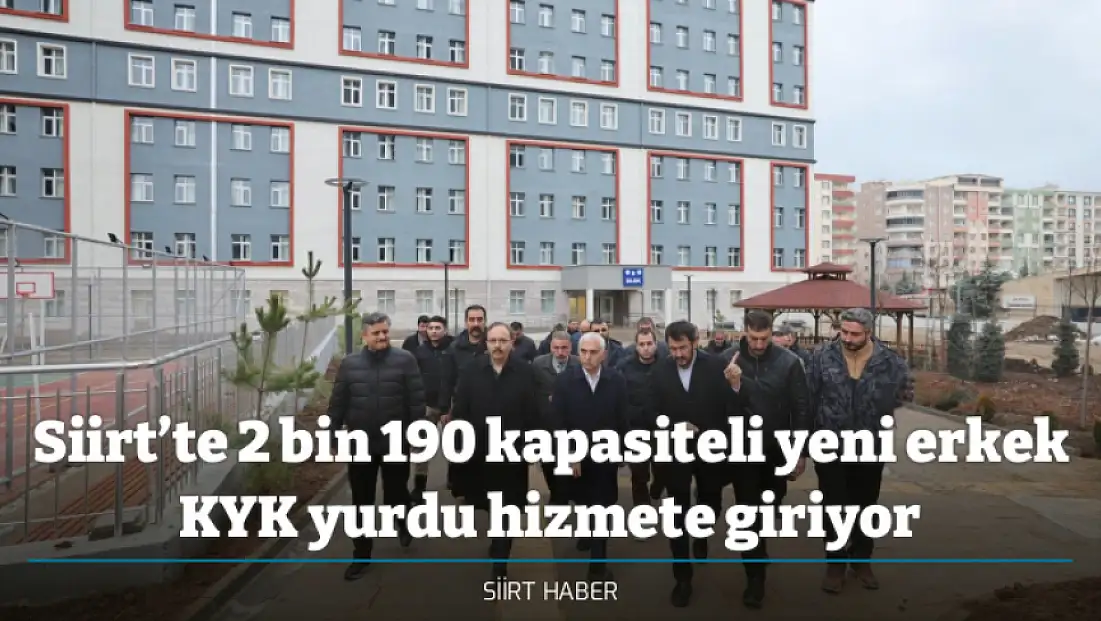 Siirt’te 2 bin 190 kapasiteli yeni erkek KYK yurdu hizmete giriyor