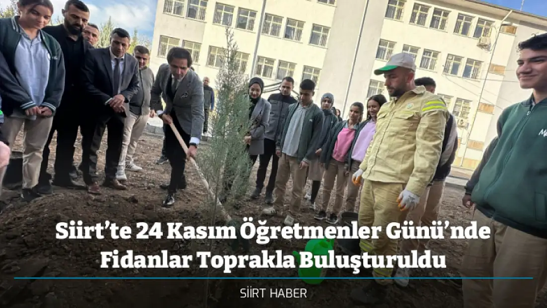 Siirt’te 24 Kasım Öğretmenler Günü’nde Fidanlar Toprakla Buluşturuldu