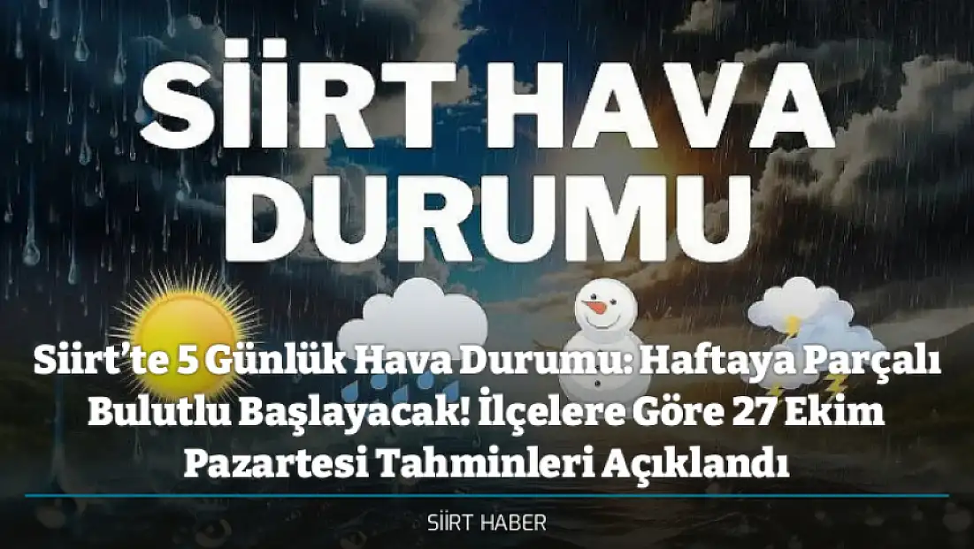 Siirt’te 5 Günlük Hava Durumu: Haftaya Parçalı Bulutlu Başlayacak! İlçelere Göre 27 Ekim Pazartesi Tahminleri Açıklandı