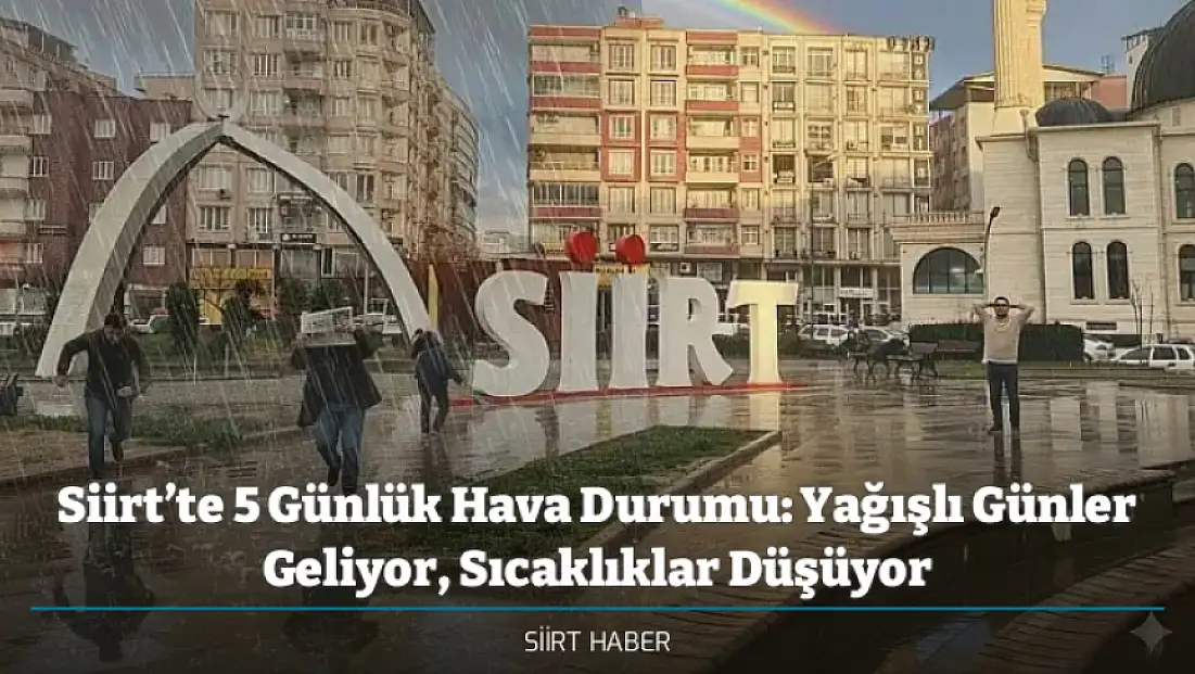 Siirt’te 5 Günlük Hava Durumu: Yağışlı Günler Geliyor, Sıcaklıklar Düşüyor