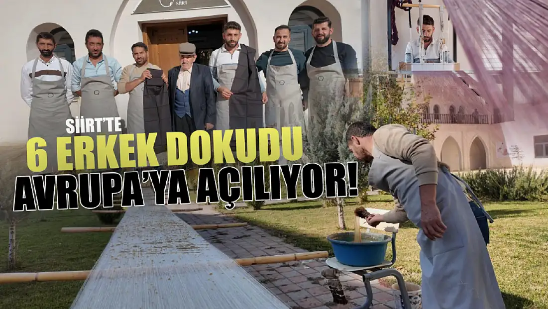 Siirt'te 6 Erkek Usta Tarafından 15 Günde Dokunan Efsane Kumaş, Avrupa Birliği’nin Kapısını Çalmaya Hazır!