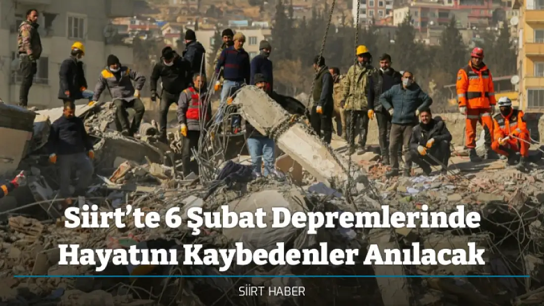 Siirt’te 6 Şubat Depremlerinde Hayatını Kaybedenler Anılacak