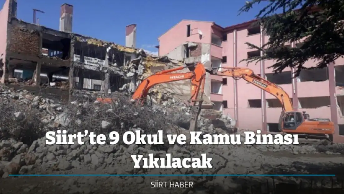 Siirt’te 9 Okul ve Kamu Binası Yıkılacak