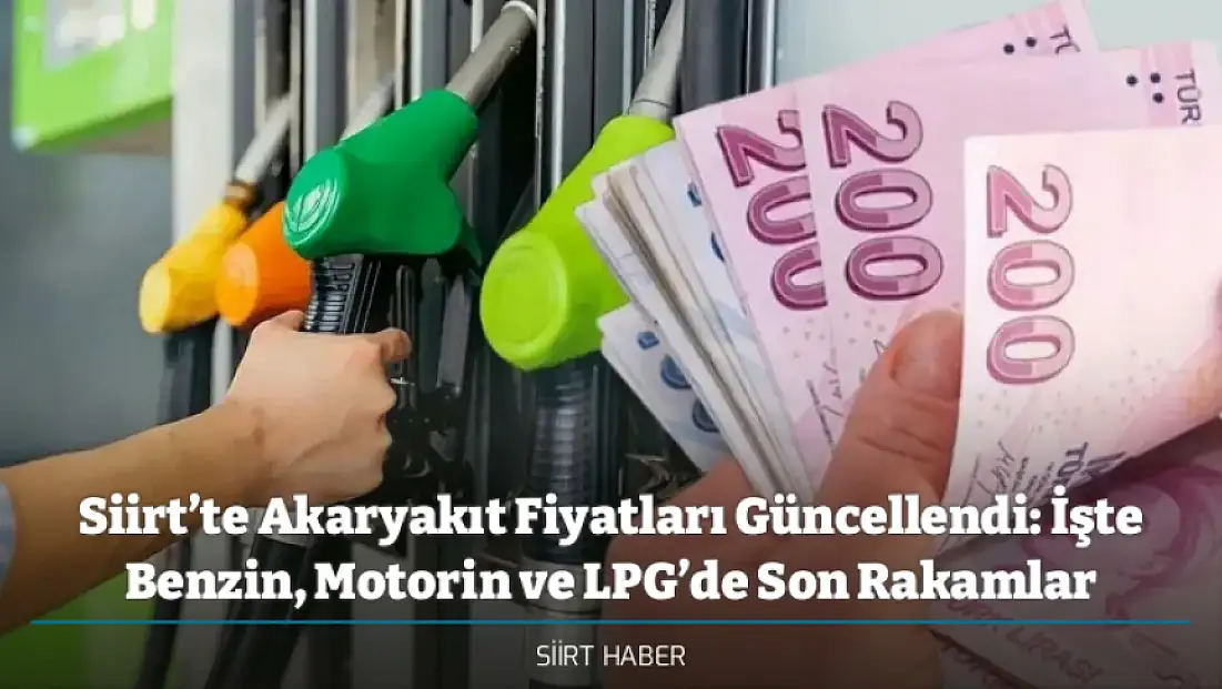 Siirt’te Akaryakıt Fiyatları Güncellendi: İşte Benzin, Motorin ve LPG’de Son Rakamlar