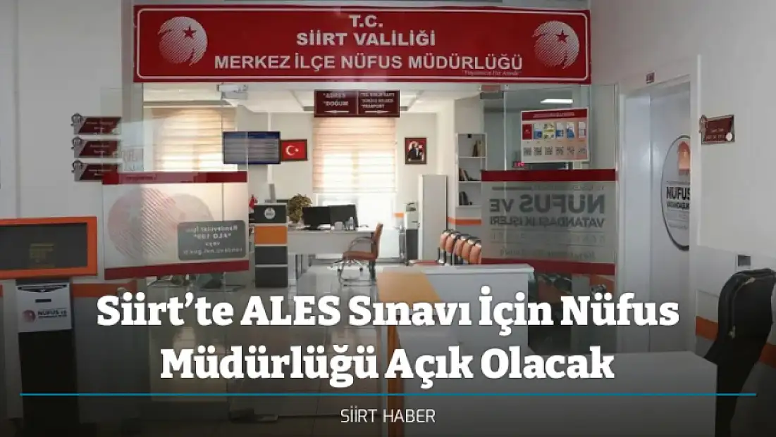 Siirt’te ALES Sınavı İçin Nüfus Müdürlüğü Açık Olacak