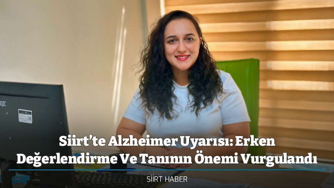 Siirt’te Alzheimer Uyarısı: Erken Değerlendirme Ve Tanının Önemi Vurgulandı