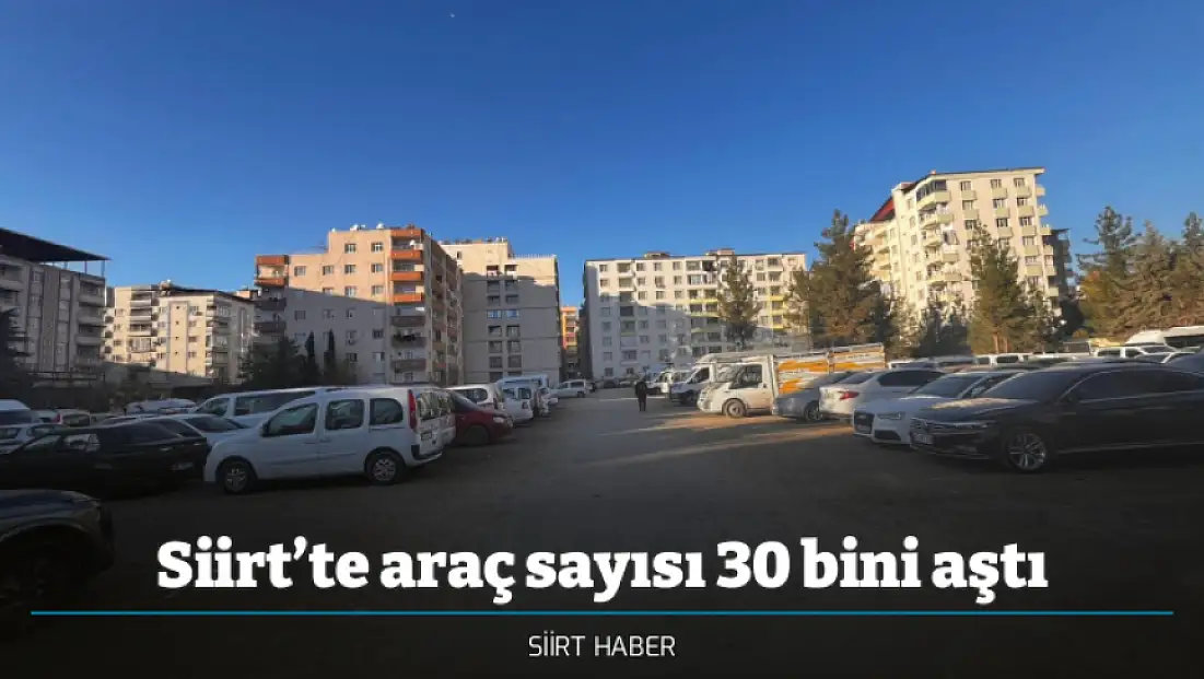 Siirt’te araç sayısı 30 bini aştı