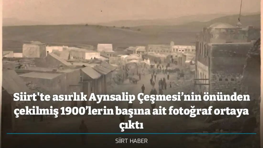 Siirt'te asırlık Aynsalip Çeşmesi’nin önünden çekilmiş 1900’lerin başına ait fotoğraf ortaya çıktı