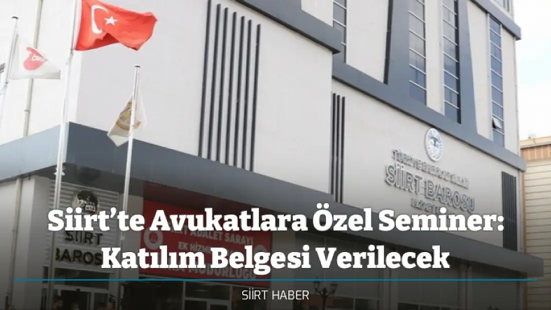 Siirt’te Avukatlara Özel Seminer: Katılım Belgesi Verilecek