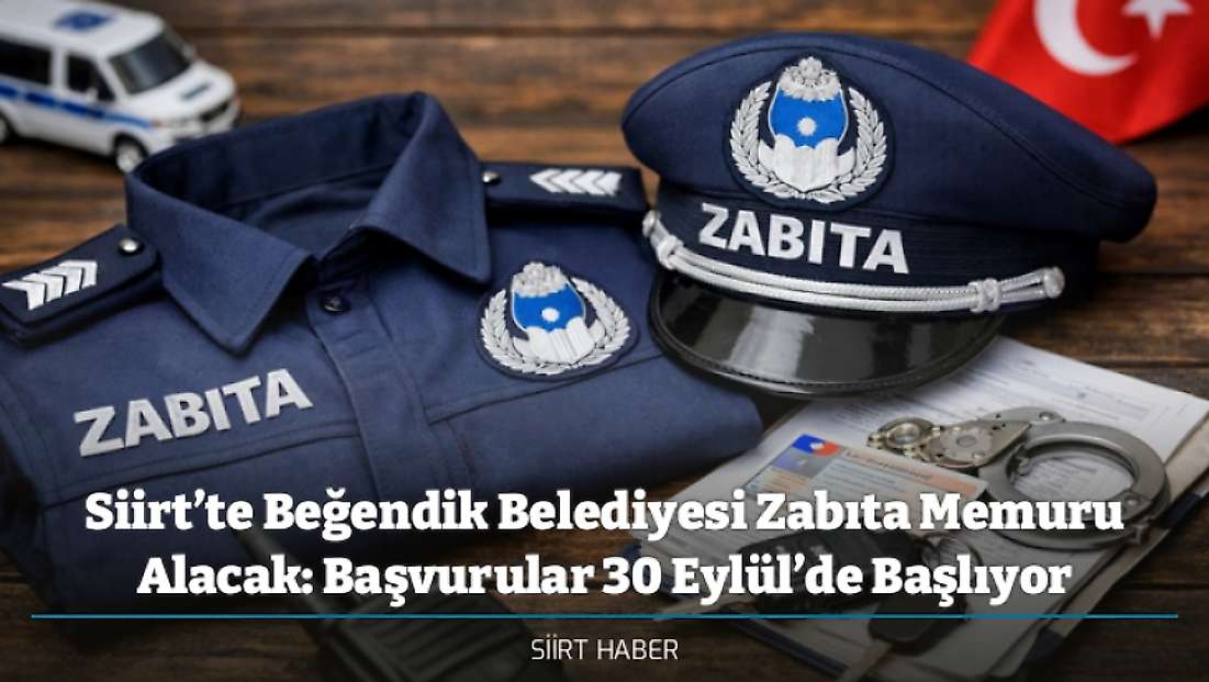 Siirt’te Beğendik Belediyesi Zabıta Memuru Alacak: Başvurular 30 Eylül’de Başlıyor