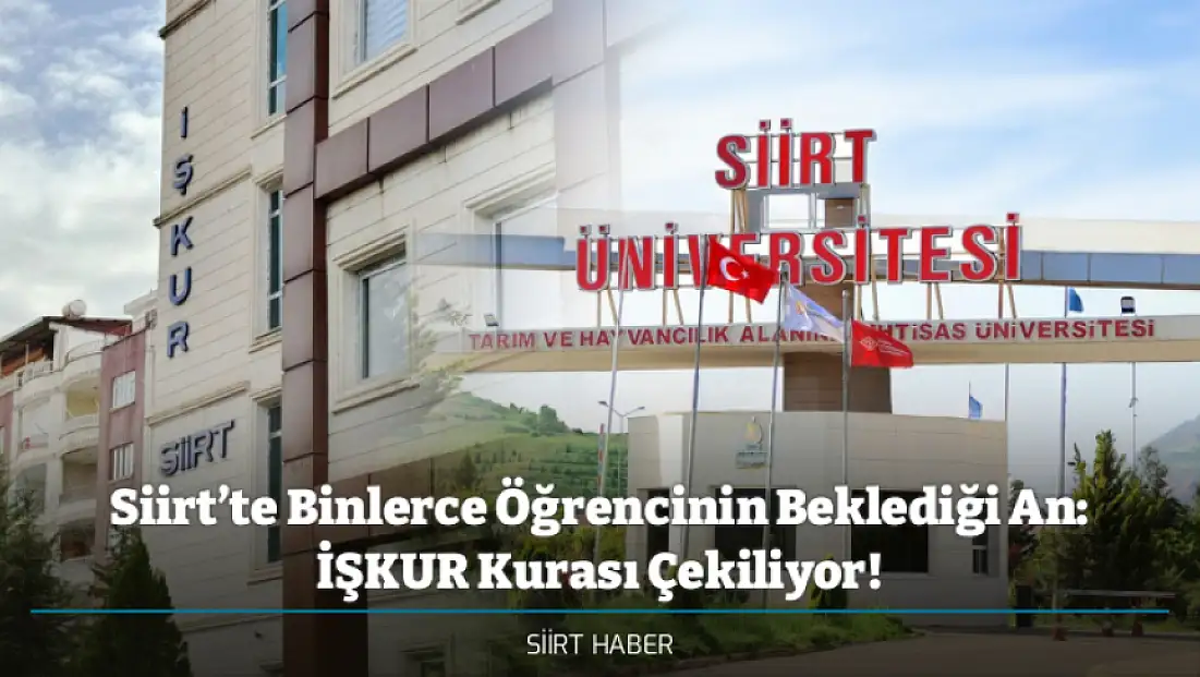 Siirt’te Binlerce Öğrencinin Beklediği An: İŞKUR Kurası Çekiliyor!