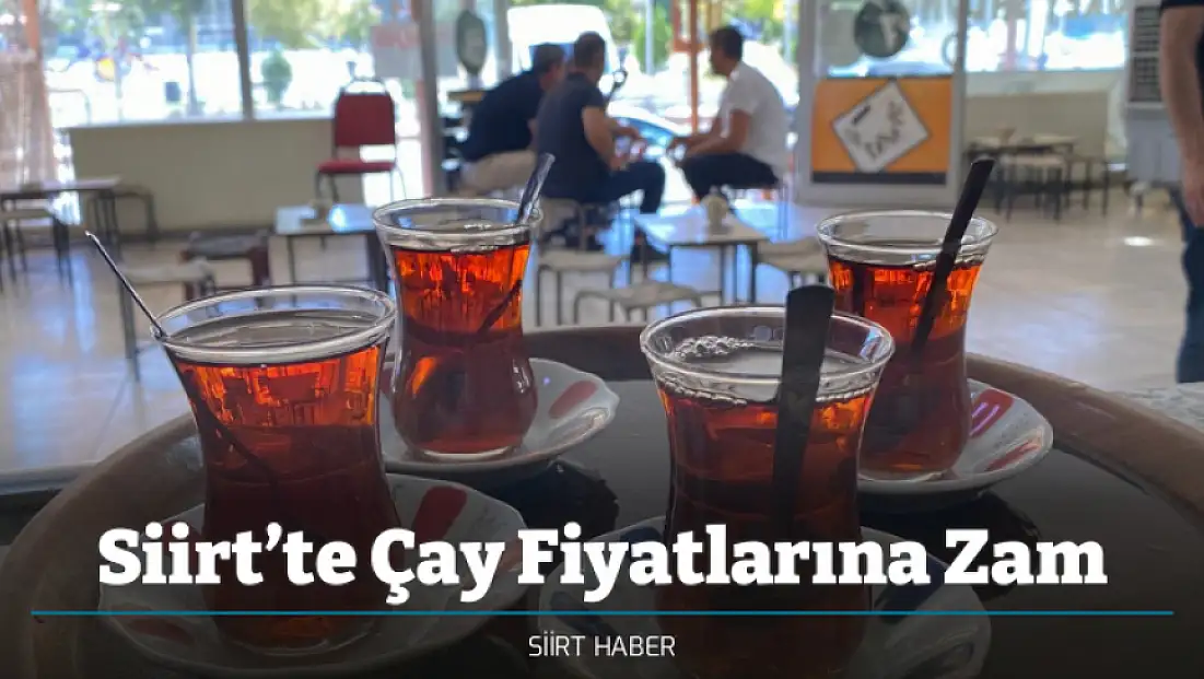 Siirt’te Çay Fiyatlarına Zam