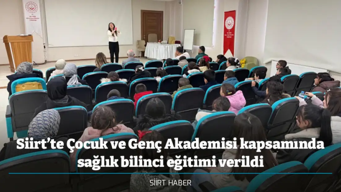 Siirt’te Çocuk ve Genç Akademisi kapsamında sağlık bilinci eğitimi verildi