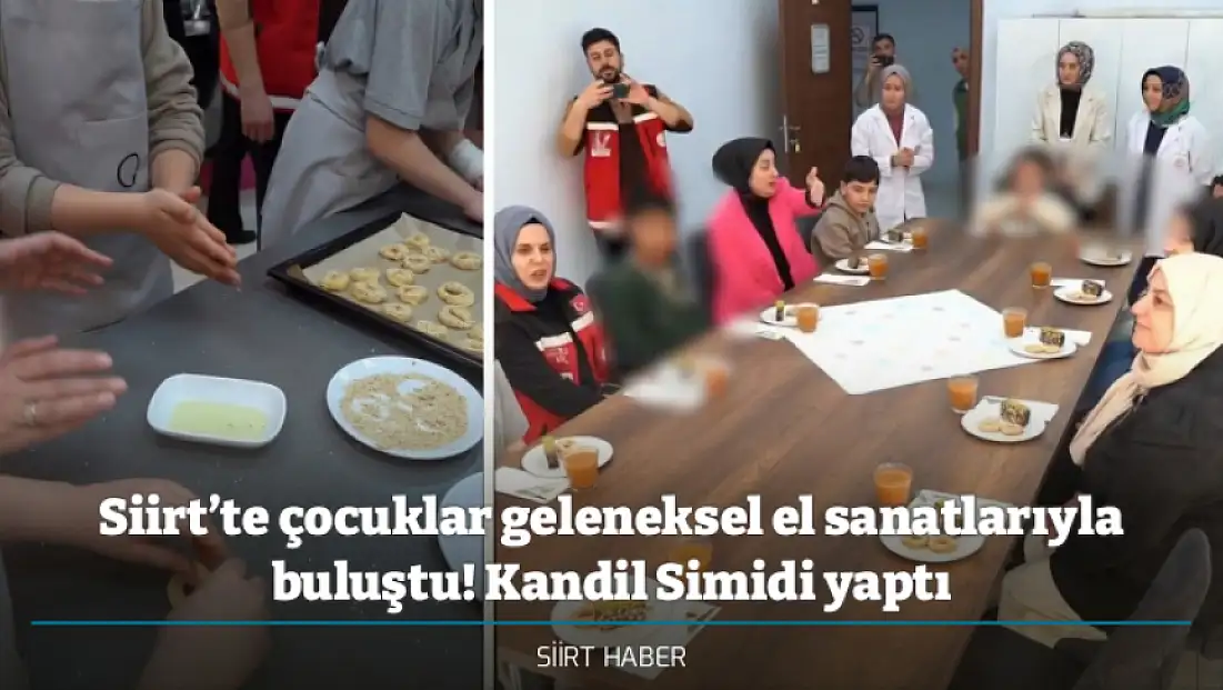 Siirt’te çocuklar geleneksel el sanatlarıyla buluştu! Kandil Simidi yaptı