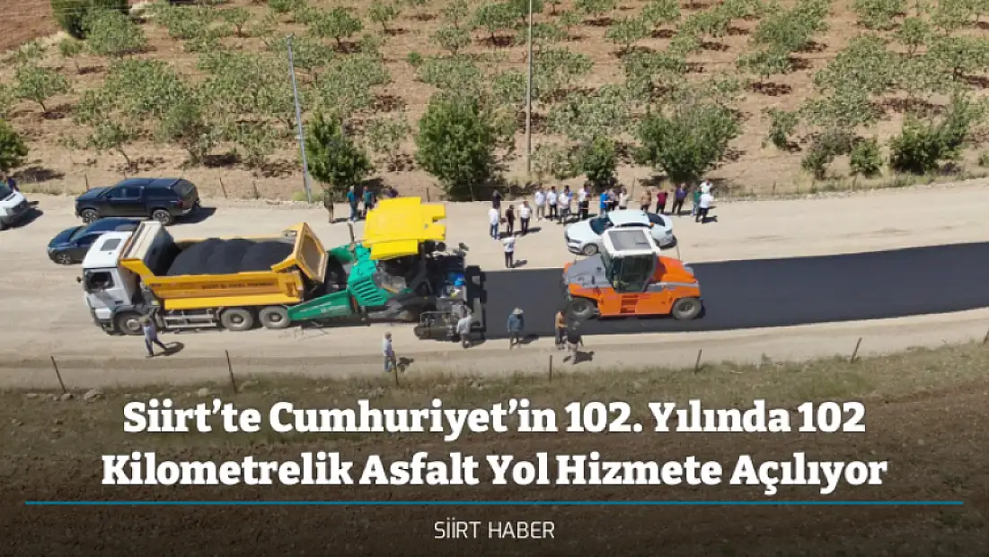 Siirt’te Cumhuriyet’in 102. Yılında 102 Kilometrelik Asfalt Yol Hizmete Açılıyor