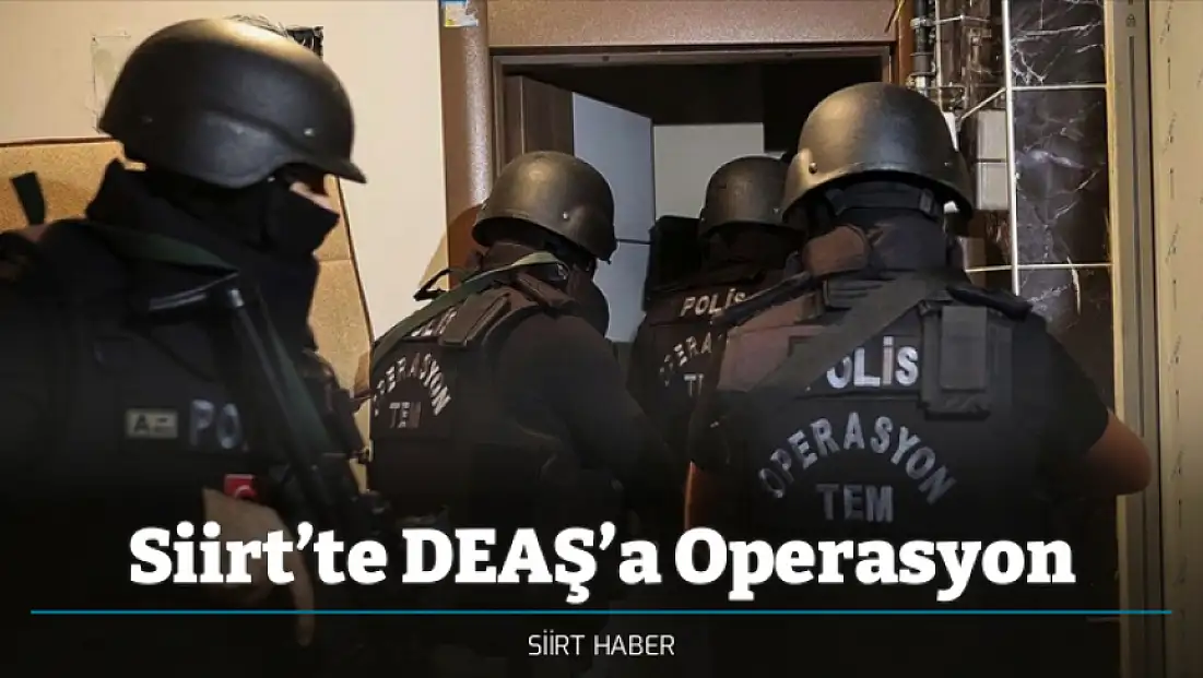 Siirt’te DEAŞ’a Operasyon