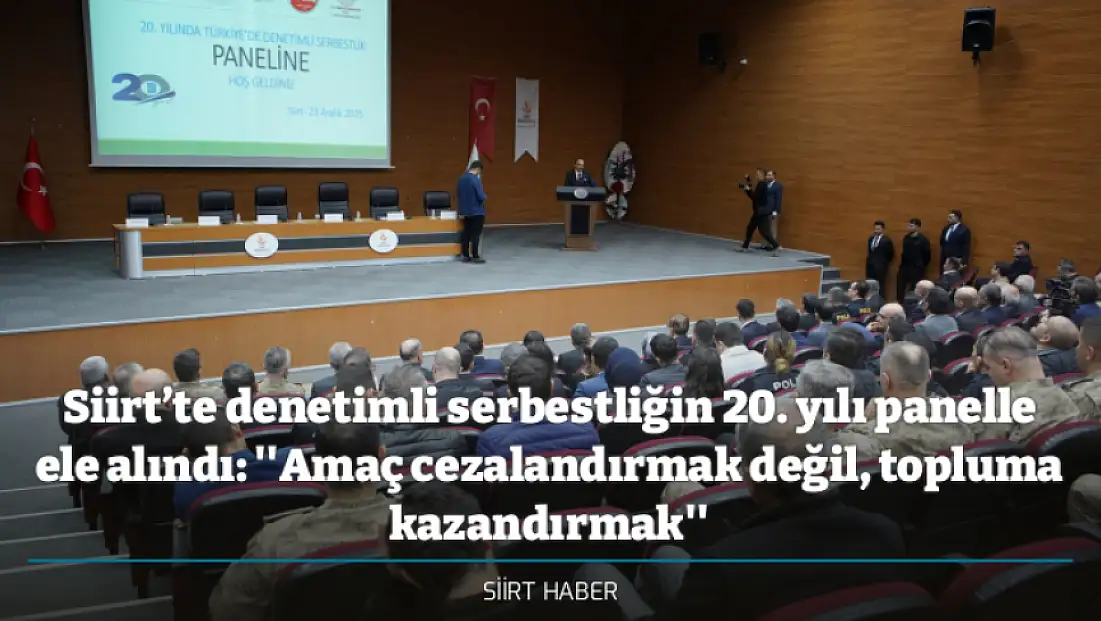 Siirt’te denetimli serbestliğin 20. yılı panelle ele alındı: ''Amaç cezalandırmak değil, topluma kazandırmak''
