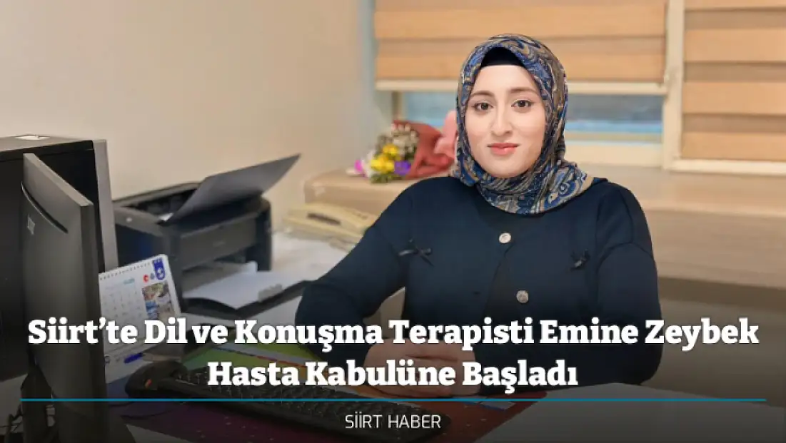 Siirt Eğitim ve Araştırma Hastanesi’nde Dil ve Konuşma Terapisti Emine Zeybek Hasta Kabulüne Başladı
