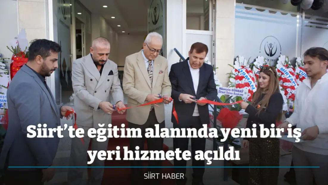 Siirt’te eğitim alanında yeni bir iş yeri hizmete açıldı