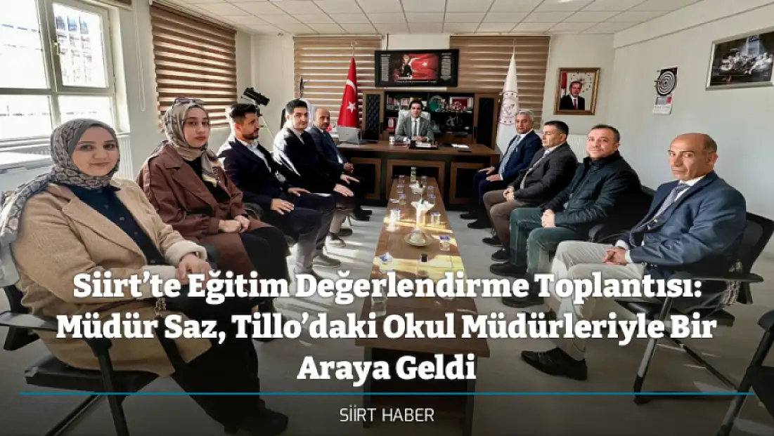 Siirt’te Eğitim Değerlendirme Toplantısı: Müdür Saz, Tillo’daki Okul Müdürleriyle Bir Araya Geldi