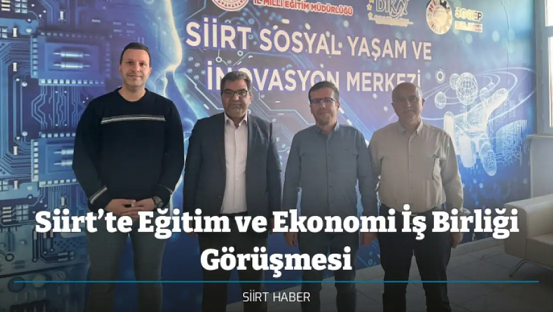 Siirt’te Eğitim ve Ekonomi İş Birliği Görüşmesi