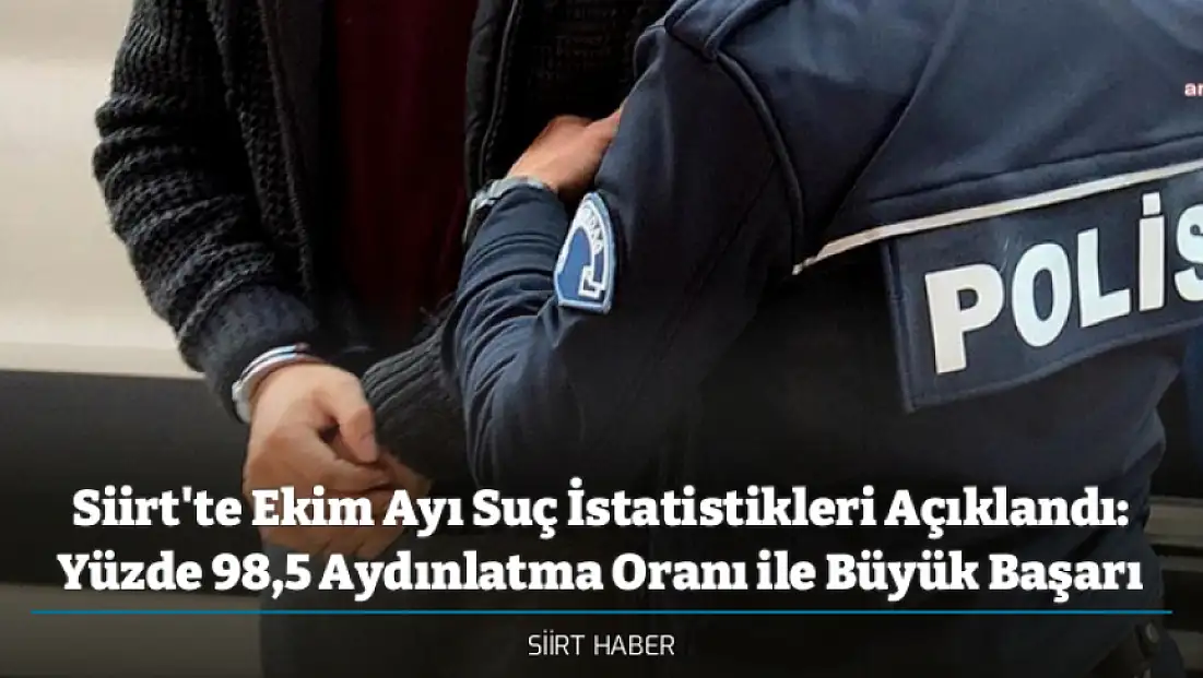 Siirt'te Ekim Ayı Suç İstatistikleri Açıklandı: Yüzde 98,5 Aydınlatma Oranı ile Büyük Başarı