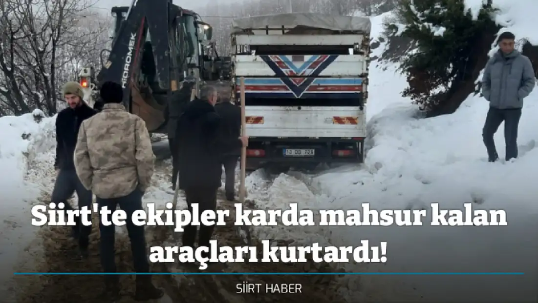 Siirt'te ekipler karda mahsur kalan araçları kurtardı!