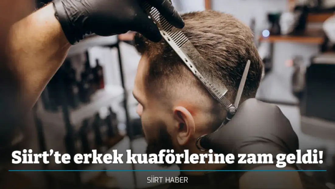 Siirt’te erkek kuaförlerine zam geldi!