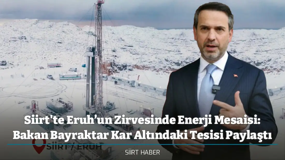 Siirt'te Eruh’un Zirvesinde Enerji Mesaisi: Bakan Bayraktar Kar Altındaki Tesisi Paylaştı