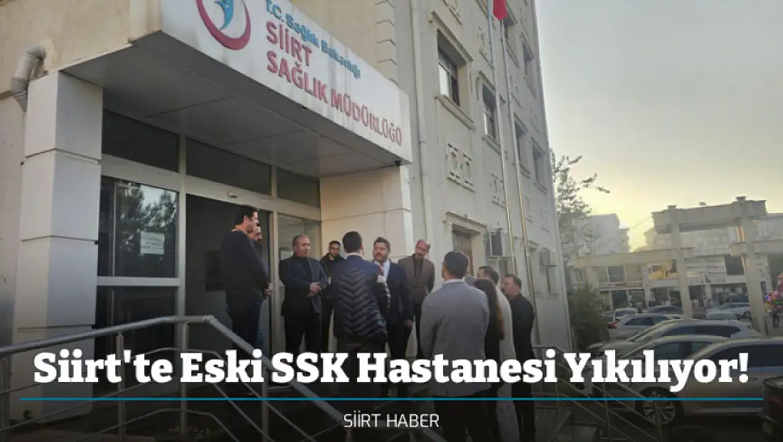 Siirt'te Eski SSK Hastanesi Yıkılıyor!