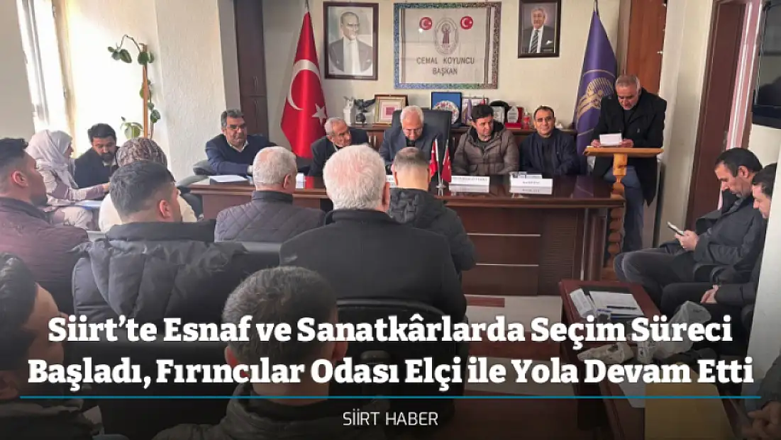 Siirt’te Esnaf ve Sanatkârlarda Seçim Süreci Başladı, Fırıncılar Odası Elçi ile Yola Devam Etti