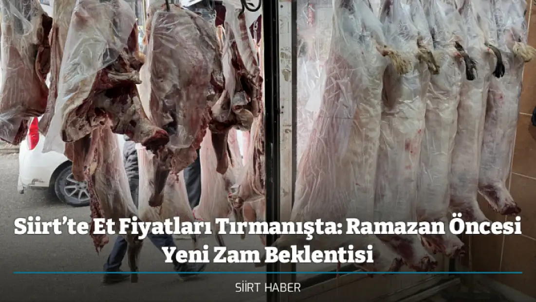 Siirt’te Et Fiyatları Tırmanışta: Ramazan Öncesi Yeni Zam Beklentisi