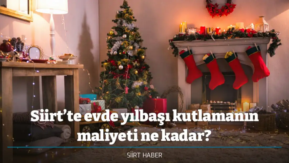 Siirt’te evde yılbaşı kutlamanın maliyeti ne kadar?