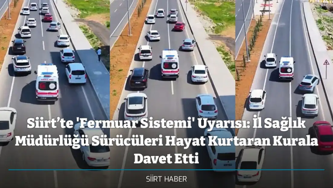 Siirt’te 'Fermuar Sistemi' Uyarısı: İl Sağlık Müdürlüğü Sürücüleri Hayat Kurtaran Kurala Davet Etti