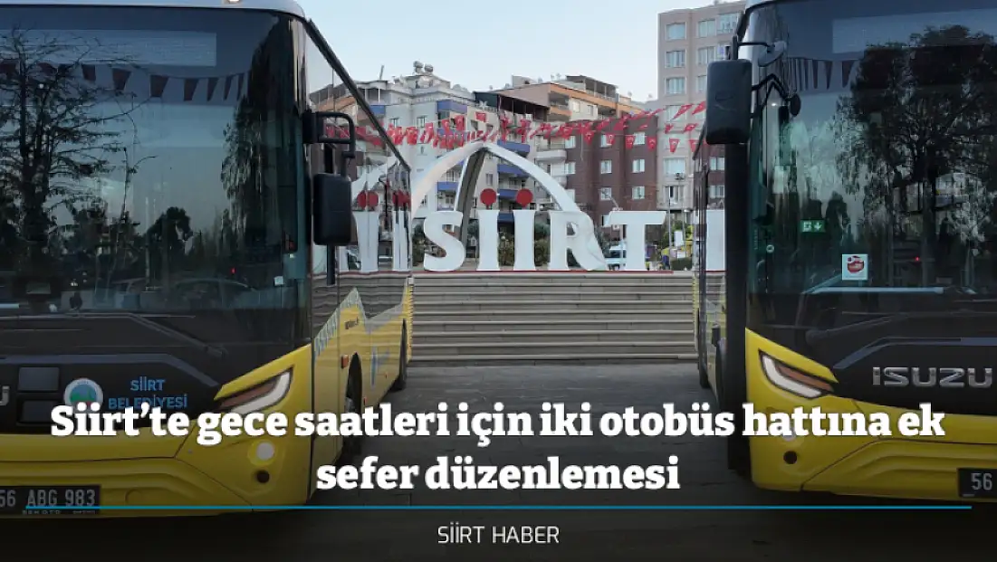 Siirt’te gece saatleri için iki otobüs hattına ek sefer düzenlemesi