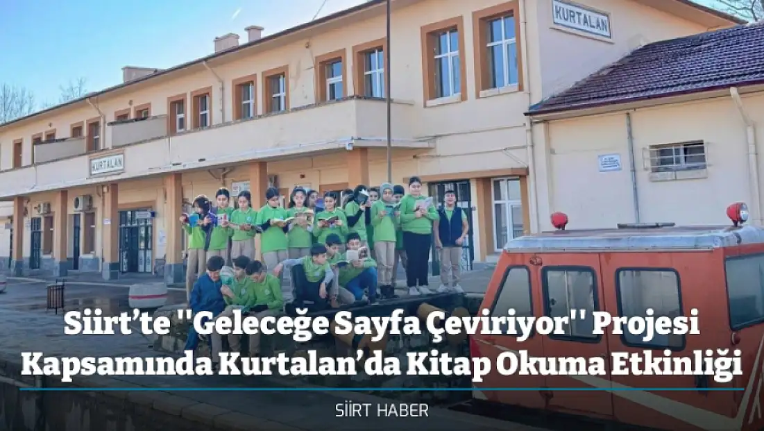 Siirt’te ''Geleceğe Sayfa Çeviriyor'' Projesi Kapsamında Kurtalan’da Kitap Okuma Etkinliği