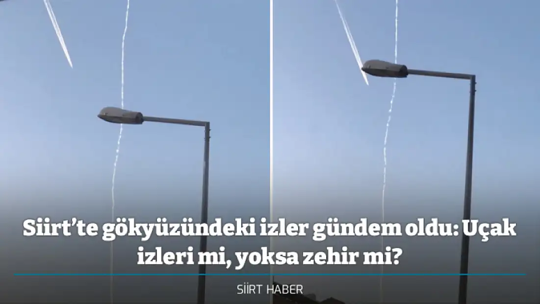 Siirt’te gökyüzündeki izler gündem oldu: Uçak izleri mi, yoksa zehir mi?
