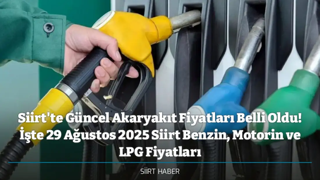 Siirt'te Güncel Akaryakıt Fiyatları Belli Oldu! İşte 29 Ağustos 2025 Siirt Benzin, Motorin ve LPG Fiyatları