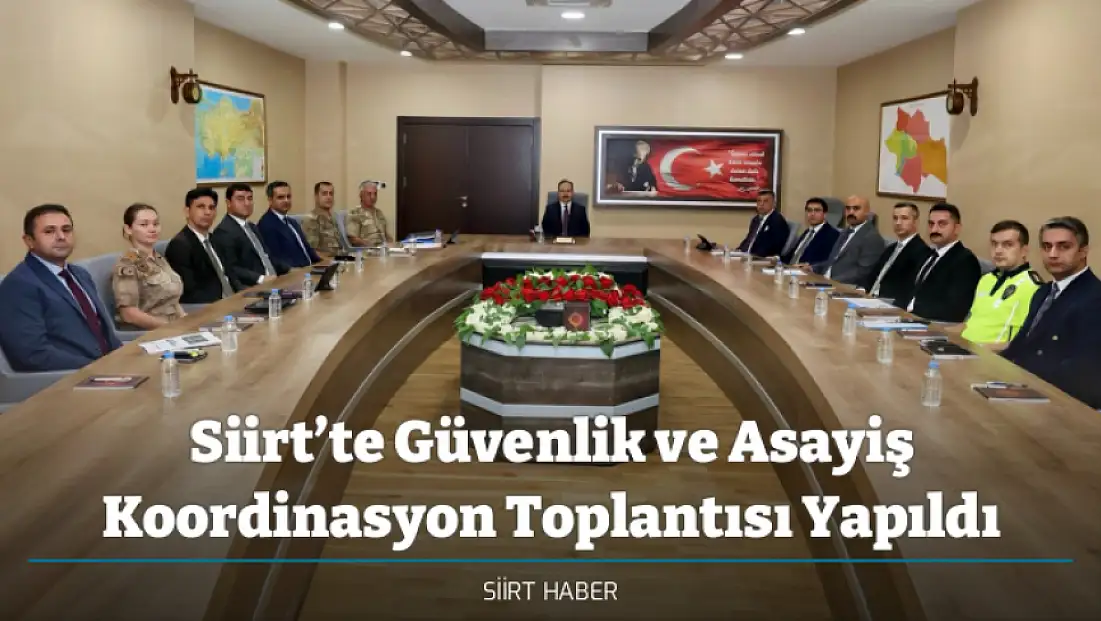 Siirt’te Güvenlik ve Asayiş Koordinasyon Toplantısı Yapıldı