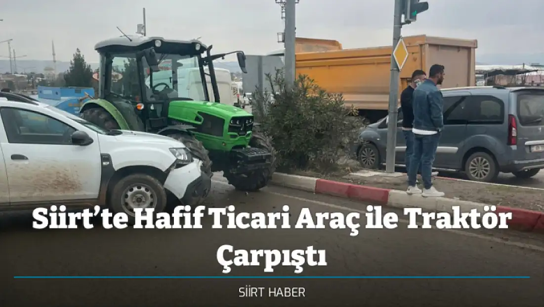 Siirt’te Hafif Ticari Araç ile Traktör Çarpıştı