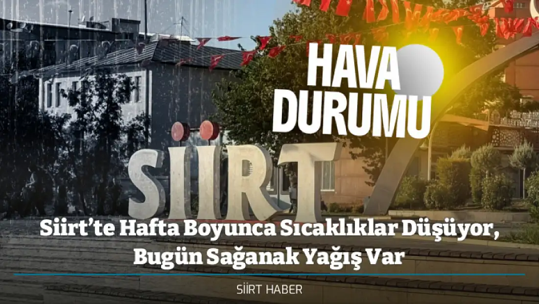 Siirt’te Hafta Boyunca Sıcaklıklar Düşüyor, Bugün Sağanak Yağış Var - Siirt İçin 5 Günlük Hava Durumu