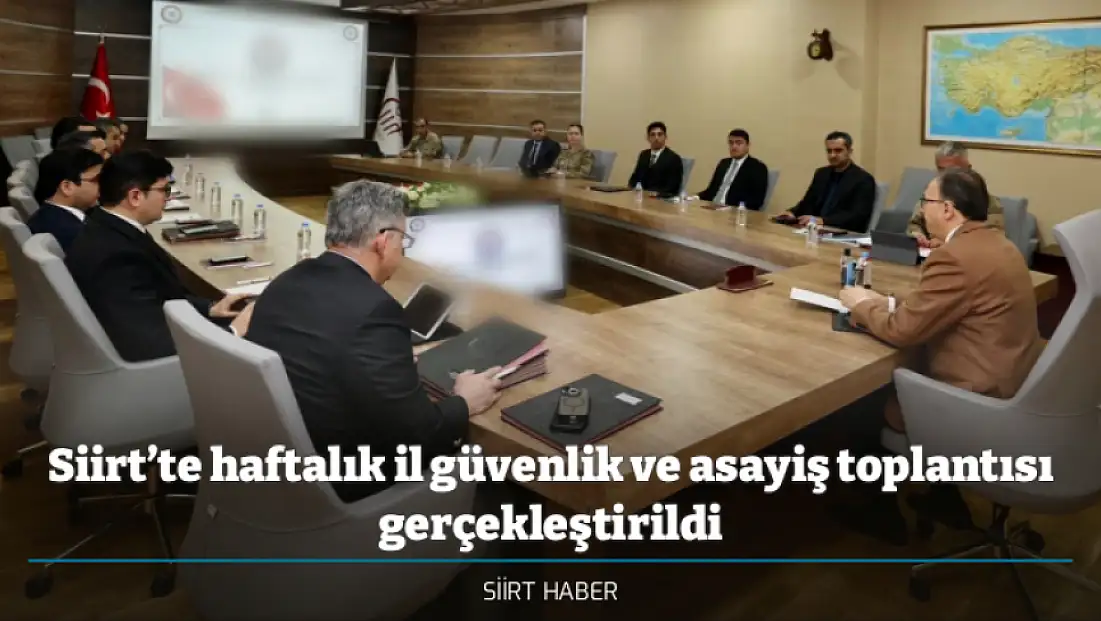 Siirt’te haftalık il güvenlik ve asayiş toplantısı gerçekleştirildi